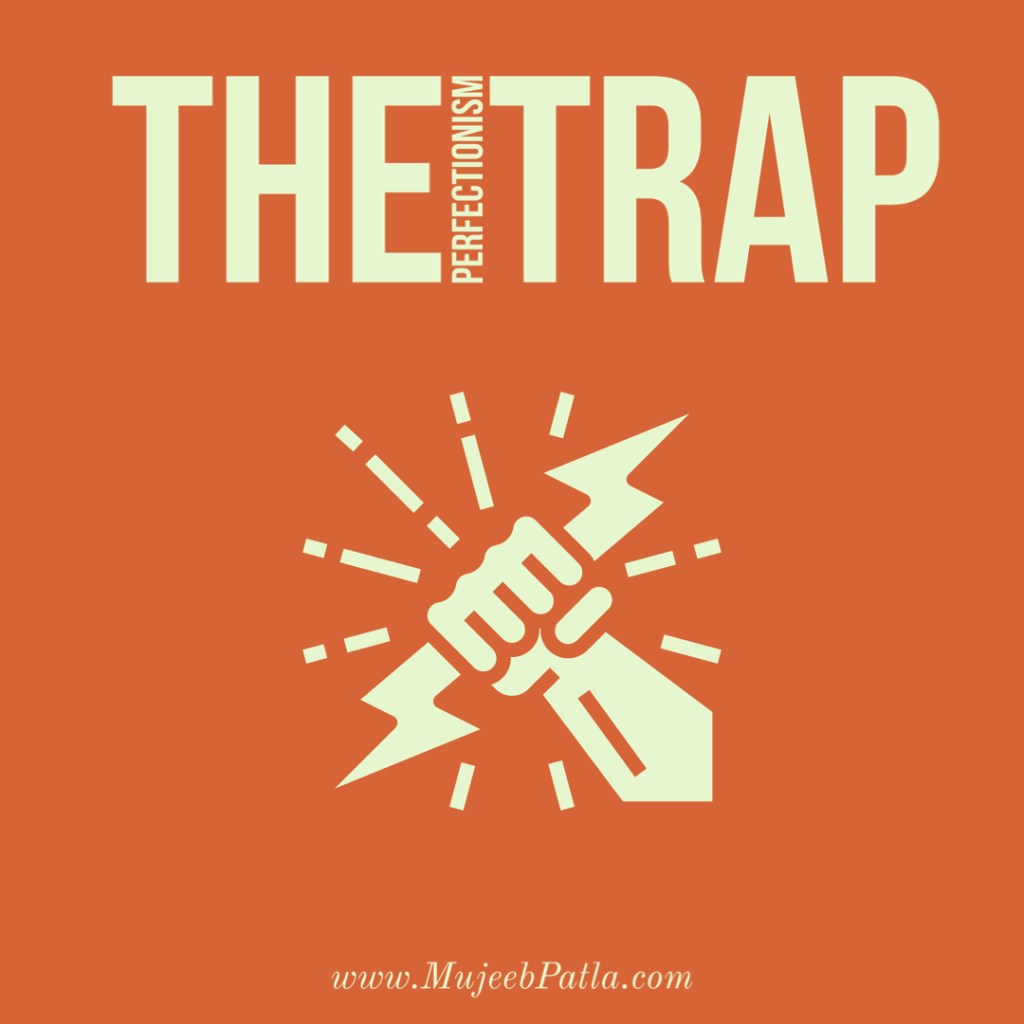 The Perfectionism Trap, Mujeeb Patla