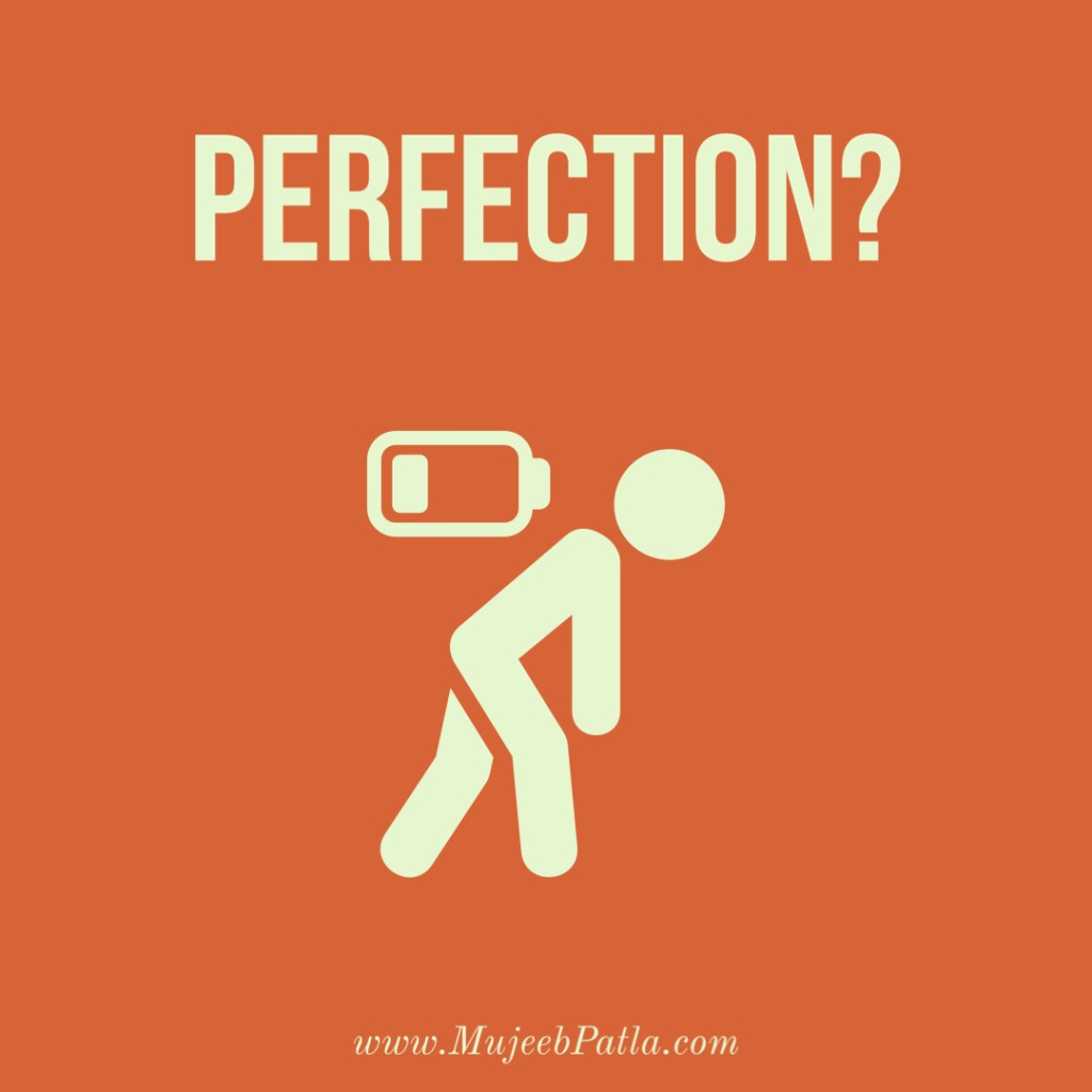 The Perfectionism Trap, Mujeeb Patla
