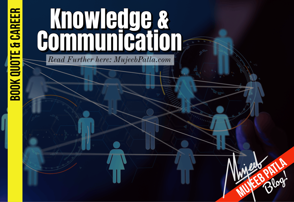 Knowledge & Communication. – Mujeeb Patla™