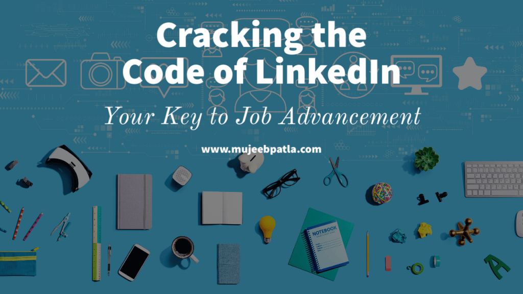 Cracking the Code of LinkedIn: Your Key to Job Advancement – Mujeeb Patla™