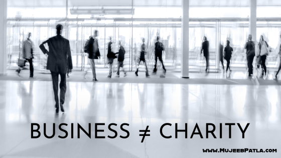 Business is not equal to charity and vice versa.
